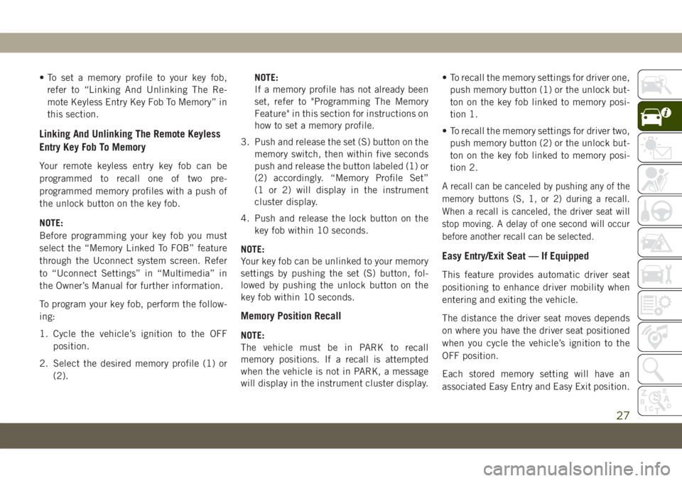 JEEP COMPASS 2019 Owner handbook (in English) • To set a memory profile to your key fob,
refer to “Linking And Unlinking The Re-
mote Keyless Entry Key Fob To Memory” in
this section.
Linking And Unlinking The Remote Keyless
Entry Key Fob T JEEP COMPASS 2019 Owner handbook (in English) • To set a memory profile to your key fob,
refer to “Linking And Unlinking The Re-
mote Keyless Entry Key Fob To Memory” in
this section.
Linking And Unlinking The Remote Keyless
Entry Key Fob T