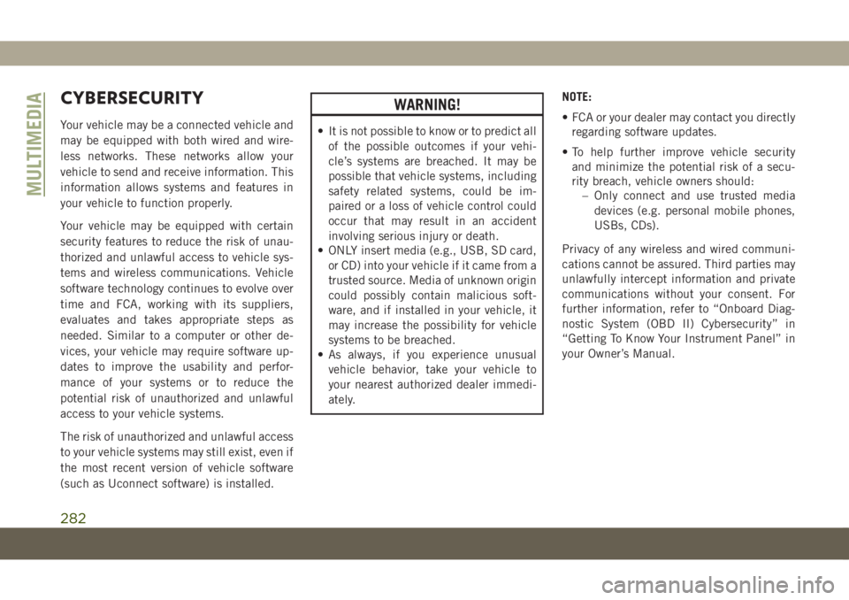 JEEP COMPASS 2019 Owner handbook (in English) CYBERSECURITY
Your vehicle may be a connected vehicle and
may be equipped with both wired and wire-
less networks. These networks allow your
vehicle to send and receive information. This
information a JEEP COMPASS 2019 Owner handbook (in English) CYBERSECURITY
Your vehicle may be a connected vehicle and
may be equipped with both wired and wire-
less networks. These networks allow your
vehicle to send and receive information. This
information a