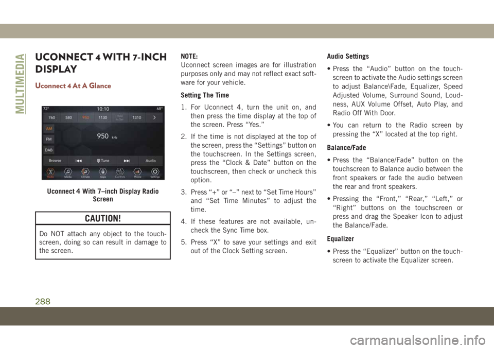 JEEP COMPASS 2019 Owner handbook (in English) UCONNECT 4 WITH 7-INCH
DISPLAY
Uconnect 4 At A Glance
CAUTION!
Do NOT attach any object to the touch-
screen, doing so can result in damage to
the screen.NOTE:
Uconnect screen images are for illustrat JEEP COMPASS 2019 Owner handbook (in English) UCONNECT 4 WITH 7-INCH
DISPLAY
Uconnect 4 At A Glance
CAUTION!
Do NOT attach any object to the touch-
screen, doing so can result in damage to
the screen.NOTE:
Uconnect screen images are for illustrat
