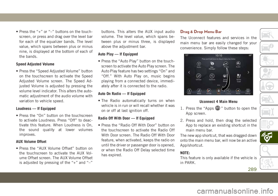 JEEP COMPASS 2019 Owner handbook (in English) • Press the “+” or “–” buttons on the touch-
screen, or press and drag over the level bar
for each of the equalizer bands. The level
value, which spans between plus or minus
nine, is displ JEEP COMPASS 2019 Owner handbook (in English) • Press the “+” or “–” buttons on the touch-
screen, or press and drag over the level bar
for each of the equalizer bands. The level
value, which spans between plus or minus
nine, is displ