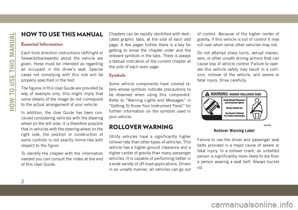JEEP COMPASS 2019 Owner handbook (in English) HOW TO USE THIS MANUAL
Essential Information
Each time direction instructions (left/right or
forwards/backwards) about the vehicle are
given, these must be intended as regarding
an occupant in the dri JEEP COMPASS 2019 Owner handbook (in English) HOW TO USE THIS MANUAL
Essential Information
Each time direction instructions (left/right or
forwards/backwards) about the vehicle are
given, these must be intended as regarding
an occupant in the dri