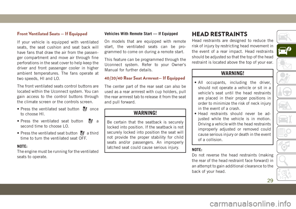 JEEP COMPASS 2019 Owner handbook (in English) Front Ventilated Seats — If Equipped
If your vehicle is equipped with ventilated
seats, the seat cushion and seat back will
have fans that draw the air from the passen-
ger compartment and move air JEEP COMPASS 2019 Owner handbook (in English) Front Ventilated Seats — If Equipped
If your vehicle is equipped with ventilated
seats, the seat cushion and seat back will
have fans that draw the air from the passen-
ger compartment and move air