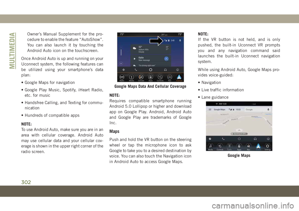 JEEP COMPASS 2019 Owner handbook (in English) Owner’s Manual Supplement for the pro-
cedure to enable the feature “AutoShow”.
You can also launch it by touching the
Android Auto icon on the touchscreen.
Once Android Auto is up and running o JEEP COMPASS 2019 Owner handbook (in English) Owner’s Manual Supplement for the pro-
cedure to enable the feature “AutoShow”.
You can also launch it by touching the
Android Auto icon on the touchscreen.
Once Android Auto is up and running o