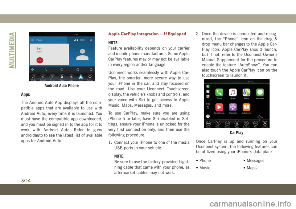 JEEP COMPASS 2019 Owner handbook (in English) Apps
The Android Auto App displays all the com-
patible apps that are available to use with
Android Auto, every time it is launched. You
must have the compatible app downloaded,
and you must be signed JEEP COMPASS 2019 Owner handbook (in English) Apps
The Android Auto App displays all the com-
patible apps that are available to use with
Android Auto, every time it is launched. You
must have the compatible app downloaded,
and you must be signed