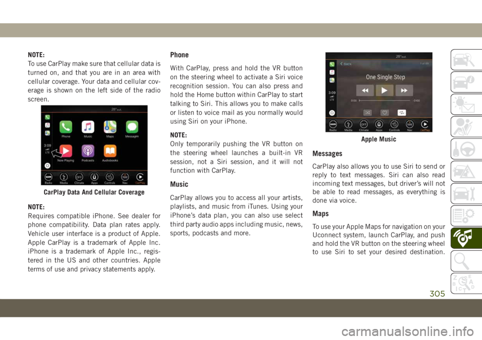 JEEP COMPASS 2019 Owner handbook (in English) NOTE:
To use CarPlay make sure that cellular data is
turned on, and that you are in an area with
cellular coverage. Your data and cellular cov-
erage is shown on the left side of the radio
screen.
NOT JEEP COMPASS 2019 Owner handbook (in English) NOTE:
To use CarPlay make sure that cellular data is
turned on, and that you are in an area with
cellular coverage. Your data and cellular cov-
erage is shown on the left side of the radio
screen.
NOT