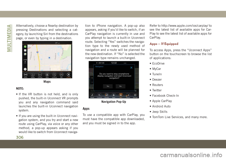 JEEP COMPASS 2019 Owner handbook (in English) Alternatively, choose a Nearby destination by
pressing Destinations and selecting a cat-
egory, by launching Siri from the destinations
page, or even by typing in a destination.
NOTE:
• If the VR bu JEEP COMPASS 2019 Owner handbook (in English) Alternatively, choose a Nearby destination by
pressing Destinations and selecting a cat-
egory, by launching Siri from the destinations
page, or even by typing in a destination.
NOTE:
• If the VR bu