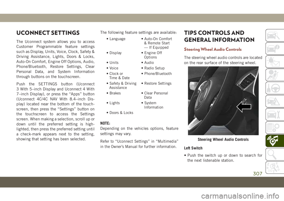 JEEP COMPASS 2019 Owner handbook (in English) UCONNECT SETTINGS
The Uconnect system allows you to access
Customer Programmable feature settings
such as Display, Units, Voice, Clock, Safety &
Driving Assistance, Lights, Doors & Locks,
Auto-On Comf JEEP COMPASS 2019 Owner handbook (in English) UCONNECT SETTINGS
The Uconnect system allows you to access
Customer Programmable feature settings
such as Display, Units, Voice, Clock, Safety &
Driving Assistance, Lights, Doors & Locks,
Auto-On Comf