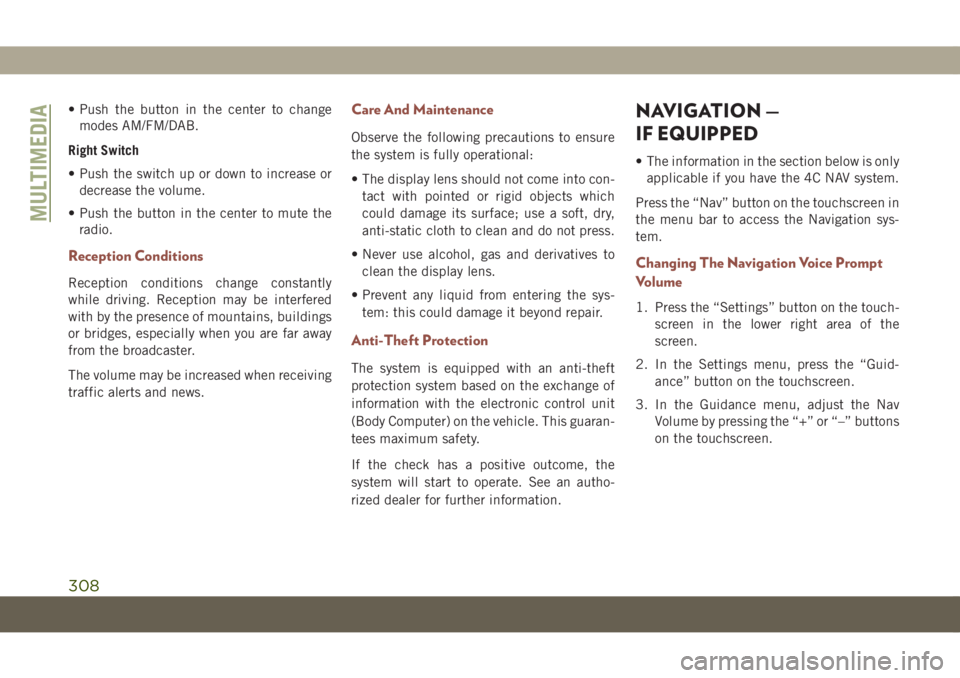 JEEP COMPASS 2019 Owner handbook (in English) • Push the button in the center to change
modes AM/FM/DAB.
Right Switch
• Push the switch up or down to increase or
decrease the volume.
• Push the button in the center to mute the
radio.
Recept JEEP COMPASS 2019 Owner handbook (in English) • Push the button in the center to change
modes AM/FM/DAB.
Right Switch
• Push the switch up or down to increase or
decrease the volume.
• Push the button in the center to mute the
radio.
Recept