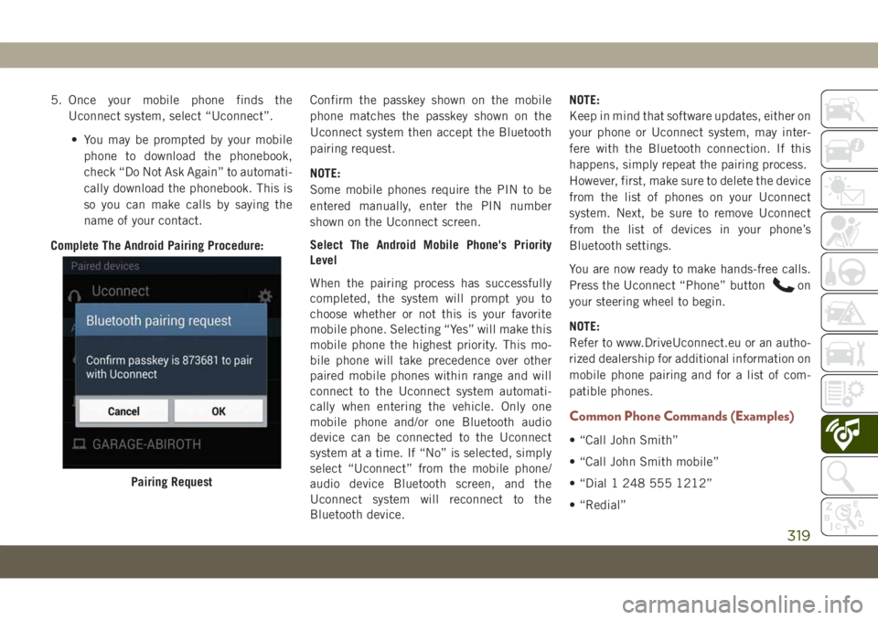 JEEP COMPASS 2019 Owner handbook (in English) 5. Once your mobile phone finds the
Uconnect system, select “Uconnect”.
• You may be prompted by your mobile
phone to download the phonebook,
check “Do Not Ask Again” to automati-
cally down JEEP COMPASS 2019 Owner handbook (in English) 5. Once your mobile phone finds the
Uconnect system, select “Uconnect”.
• You may be prompted by your mobile
phone to download the phonebook,
check “Do Not Ask Again” to automati-
cally down