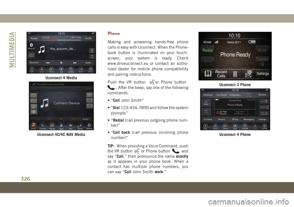 JEEP COMPASS 2019 Owner handbook (in English) Phone
Making and answering hands-free phone
calls is easy with Uconnect. When the Phone-
book button is illuminated on your touch-
screen, your system is ready. Check
www.driveuconnect.eu or contact a JEEP COMPASS 2019 Owner handbook (in English) Phone
Making and answering hands-free phone
calls is easy with Uconnect. When the Phone-
book button is illuminated on your touch-
screen, your system is ready. Check
www.driveuconnect.eu or contact a