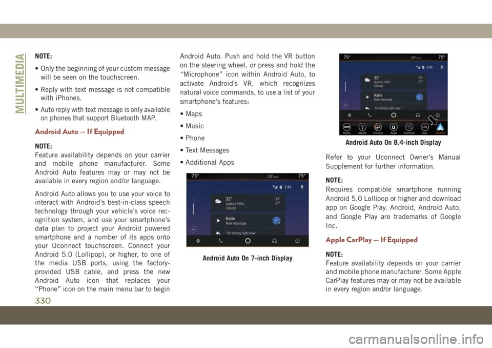 JEEP COMPASS 2019 Owner handbook (in English) NOTE:
• Only the beginning of your custom message
will be seen on the touchscreen.
• Reply with text message is not compatible
with iPhones.
•
Auto reply with text message is only available
on p JEEP COMPASS 2019 Owner handbook (in English) NOTE:
• Only the beginning of your custom message
will be seen on the touchscreen.
• Reply with text message is not compatible
with iPhones.
•
Auto reply with text message is only available
on p