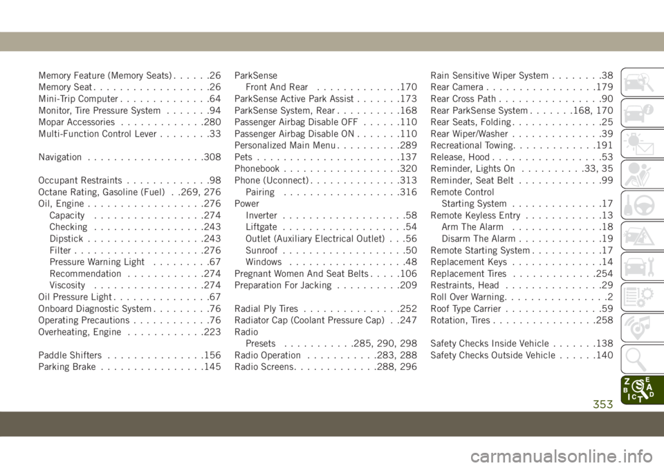 JEEP COMPASS 2019  Owner handbook (in English) Memory Feature (Memory Seats)......26
Memory Seat..................26
Mini-Trip Computer..............64
Monitor, Tire Pressure System.......94
Mopar Accessories.............280
Multi-Function Control