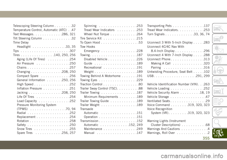 JEEP COMPASS 2019 Owner handbook (in English) Telescoping Steering Column........32
Temperature Control, Automatic (ATC) . .47
Text Messages.............286, 321
Tilt Steering Column.............32
Time Delay
Headlight...............33, 35
Tips . JEEP COMPASS 2019 Owner handbook (in English) Telescoping Steering Column........32
Temperature Control, Automatic (ATC) . .47
Text Messages.............286, 321
Tilt Steering Column.............32
Time Delay
Headlight...............33, 35
Tips .