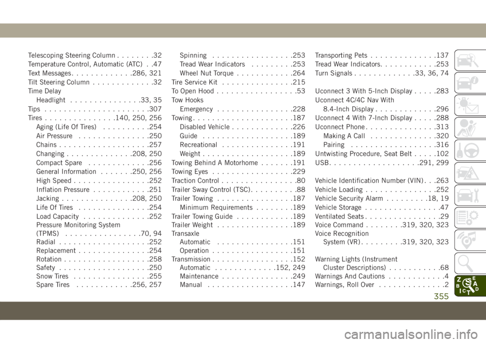 JEEP COMPASS 2019  Owner handbook (in English) Telescoping Steering Column........32
Temperature Control, Automatic (ATC) . .47
Text Messages.............286, 321
Tilt Steering Column.............32
Time Delay
Headlight...............33, 35
Tips .