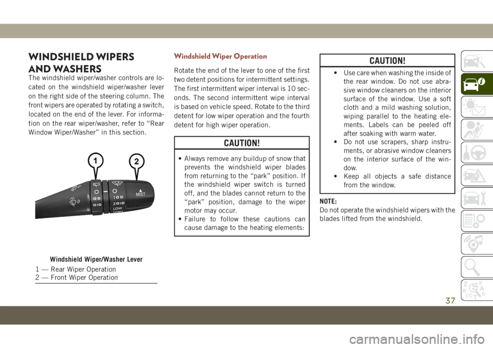 JEEP COMPASS 2019 Owner handbook (in English) WINDSHIELD WIPERS
AND WASHERS
The windshield wiper/washer controls are lo-
cated on the windshield wiper/washer lever
on the right side of the steering column. The
front wipers are operated by rotatin JEEP COMPASS 2019 Owner handbook (in English) WINDSHIELD WIPERS
AND WASHERS
The windshield wiper/washer controls are lo-
cated on the windshield wiper/washer lever
on the right side of the steering column. The
front wipers are operated by rotatin