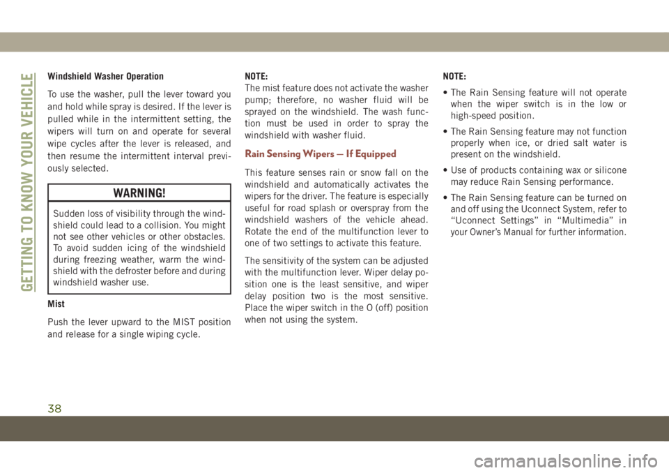 JEEP COMPASS 2019 Owner handbook (in English) Windshield Washer Operation
To use the washer, pull the lever toward you
and hold while spray is desired. If the lever is
pulled while in the intermittent setting, the
wipers will turn on and operate JEEP COMPASS 2019 Owner handbook (in English) Windshield Washer Operation
To use the washer, pull the lever toward you
and hold while spray is desired. If the lever is
pulled while in the intermittent setting, the
wipers will turn on and operate