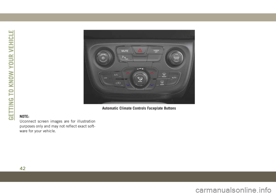 JEEP COMPASS 2019 Owner handbook (in English) NOTE:
Uconnect screen images are for illustration
purposes only and may not reflect exact soft-
ware for your vehicle.
Automatic Climate Controls Faceplate Buttons
GETTING TO KNOW YOUR VEHICLE
42 JEEP COMPASS 2019 Owner handbook (in English) NOTE:
Uconnect screen images are for illustration
purposes only and may not reflect exact soft-
ware for your vehicle.
Automatic Climate Controls Faceplate Buttons
GETTING TO KNOW YOUR VEHICLE
42