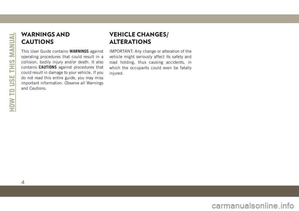 JEEP COMPASS 2019 Owner handbook (in English) WARNINGS AND
CAUTIONS
This User Guide containsWARNINGSagainst
operating procedures that could result in a
collision, bodily injury and/or death. It also
containsCAUTIONSagainst procedures that
could r JEEP COMPASS 2019 Owner handbook (in English) WARNINGS AND
CAUTIONS
This User Guide containsWARNINGSagainst
operating procedures that could result in a
collision, bodily injury and/or death. It also
containsCAUTIONSagainst procedures that
could r