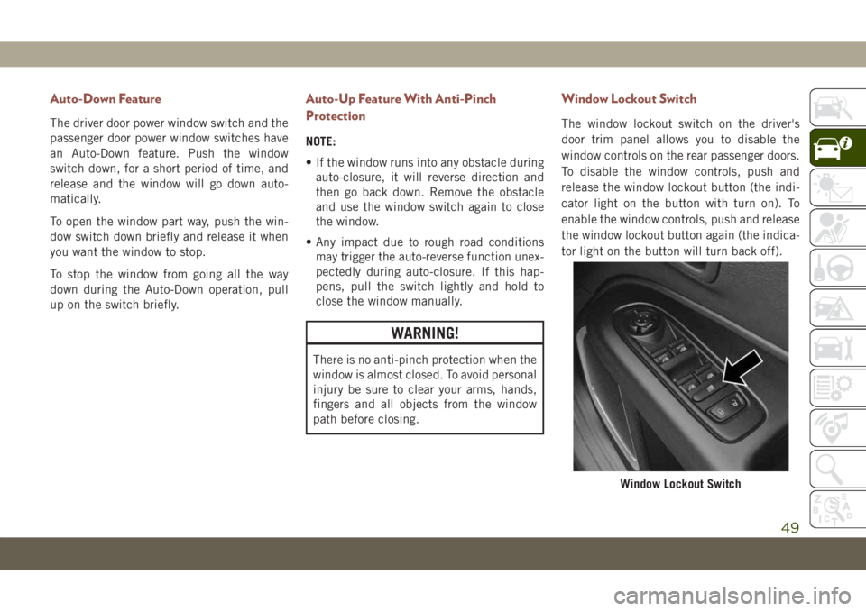 JEEP COMPASS 2019 Owner handbook (in English) Auto-Down Feature
The driver door power window switch and the
passenger door power window switches have
an Auto-Down feature. Push the window
switch down, for a short period of time, and
release and t JEEP COMPASS 2019 Owner handbook (in English) Auto-Down Feature
The driver door power window switch and the
passenger door power window switches have
an Auto-Down feature. Push the window
switch down, for a short period of time, and
release and t