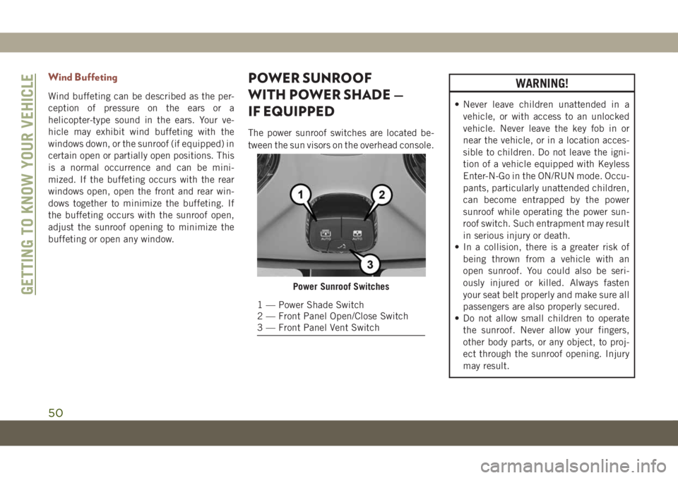 JEEP COMPASS 2019  Owner handbook (in English) Wind Buffeting
Wind buffeting can be described as the per-
ception of pressure on the ears or a
helicopter-type sound in the ears. Your ve-
hicle may exhibit wind buffeting with the
windows down, or t