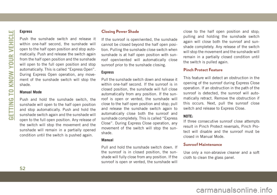 JEEP COMPASS 2019 Owner handbook (in English) Express
Push the sunshade switch and release it
within one-half second, the sunshade will
open to the half open position and stop auto-
matically. Push and release the switch again
from the half open JEEP COMPASS 2019 Owner handbook (in English) Express
Push the sunshade switch and release it
within one-half second, the sunshade will
open to the half open position and stop auto-
matically. Push and release the switch again
from the half open