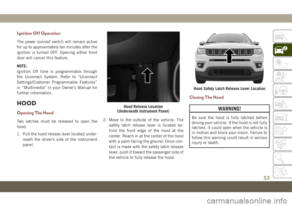 JEEP COMPASS 2019 Owner handbook (in English) Ignition Off Operation
The power sunroof switch will remain active
for up to approximately ten minutes after the
ignition is turned OFF. Opening either front
door will cancel this feature.
NOTE:
Ignit JEEP COMPASS 2019 Owner handbook (in English) Ignition Off Operation
The power sunroof switch will remain active
for up to approximately ten minutes after the
ignition is turned OFF. Opening either front
door will cancel this feature.
NOTE:
Ignit