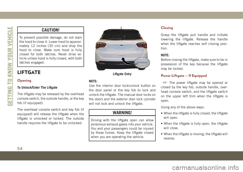 JEEP COMPASS 2019 Owner handbook (in English) CAUTION!
To prevent possible damage, do not slam
the hood to close it. Lower hood to approxi-
mately 12 inches (30 cm) and drop the
hood to close. Make sure hood is fully
closed for both latches. Neve JEEP COMPASS 2019 Owner handbook (in English) CAUTION!
To prevent possible damage, do not slam
the hood to close it. Lower hood to approxi-
mately 12 inches (30 cm) and drop the
hood to close. Make sure hood is fully
closed for both latches. Neve
