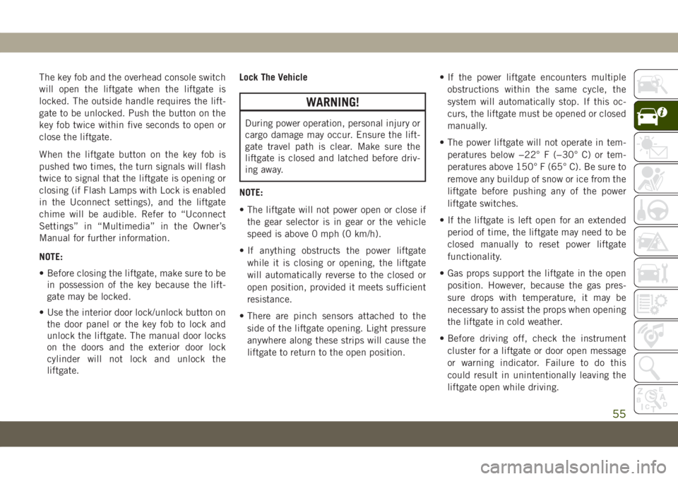 JEEP COMPASS 2019 Owner handbook (in English) The key fob and the overhead console switch
will open the liftgate when the liftgate is
locked. The outside handle requires the lift-
gate to be unlocked. Push the button on the
key fob twice within f JEEP COMPASS 2019 Owner handbook (in English) The key fob and the overhead console switch
will open the liftgate when the liftgate is
locked. The outside handle requires the lift-
gate to be unlocked. Push the button on the
key fob twice within f
