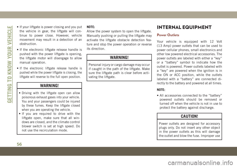JEEP COMPASS 2019 Owner handbook (in English) • If your liftgate is power closing and you put
the vehicle in gear, the liftgate will con-
tinue to power close. However, vehicle
movement may result in a detection of an
obstruction.
• If the el JEEP COMPASS 2019 Owner handbook (in English) • If your liftgate is power closing and you put
the vehicle in gear, the liftgate will con-
tinue to power close. However, vehicle
movement may result in a detection of an
obstruction.
• If the el