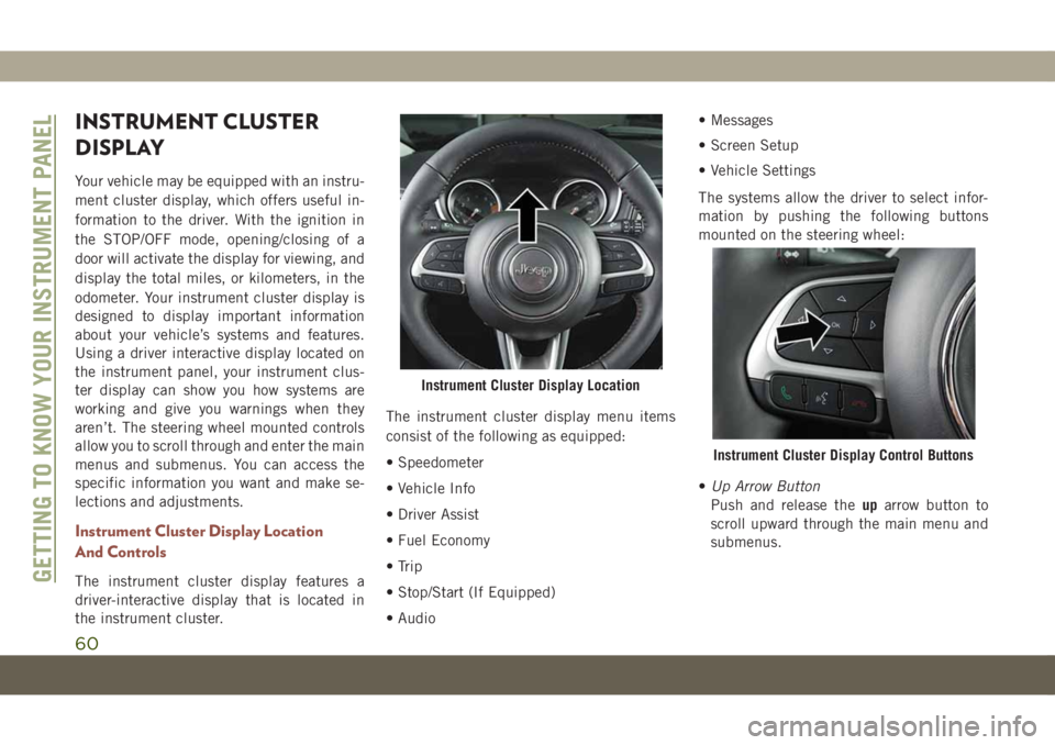 JEEP COMPASS 2019 Owner handbook (in English) INSTRUMENT CLUSTER
DISPLAY
Your vehicle may be equipped with an instru-
ment cluster display, which offers useful in-
formation to the driver. With the ignition in
the STOP/OFF mode, opening/closing o JEEP COMPASS 2019 Owner handbook (in English) INSTRUMENT CLUSTER
DISPLAY
Your vehicle may be equipped with an instru-
ment cluster display, which offers useful in-
formation to the driver. With the ignition in
the STOP/OFF mode, opening/closing o