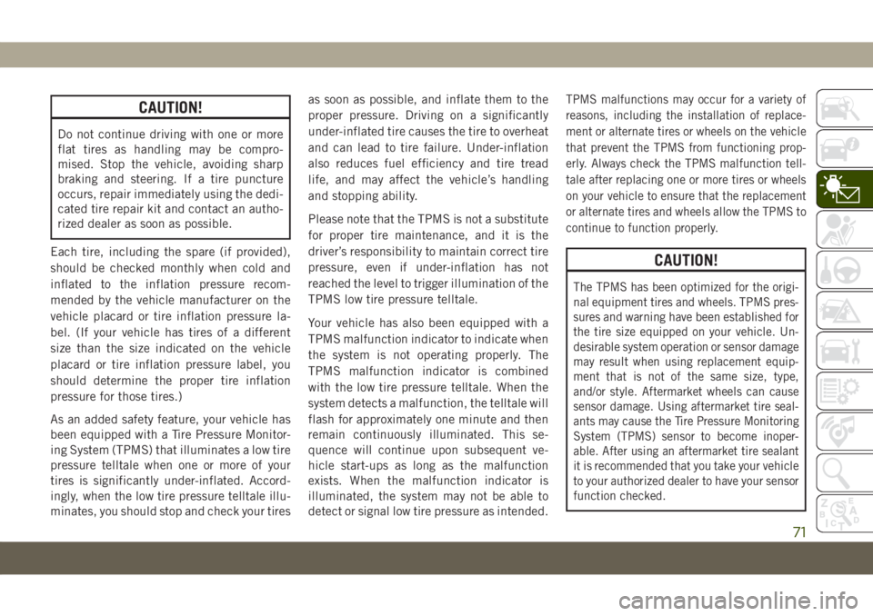 JEEP COMPASS 2019 Owner handbook (in English) CAUTION!
Do not continue driving with one or more
flat tires as handling may be compro-
mised. Stop the vehicle, avoiding sharp
braking and steering. If a tire puncture
occurs, repair immediately usin JEEP COMPASS 2019 Owner handbook (in English) CAUTION!
Do not continue driving with one or more
flat tires as handling may be compro-
mised. Stop the vehicle, avoiding sharp
braking and steering. If a tire puncture
occurs, repair immediately usin