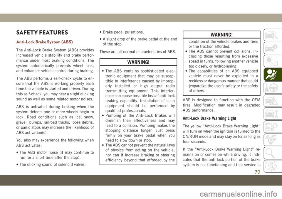 JEEP COMPASS 2019 Owner handbook (in English) SAFETY FEATURES
Anti-Lock Brake System (ABS)
The Anti-Lock Brake System (ABS) provides
increased vehicle stability and brake perfor-
mance under most braking conditions. The
system automatically preve JEEP COMPASS 2019 Owner handbook (in English) SAFETY FEATURES
Anti-Lock Brake System (ABS)
The Anti-Lock Brake System (ABS) provides
increased vehicle stability and brake perfor-
mance under most braking conditions. The
system automatically preve