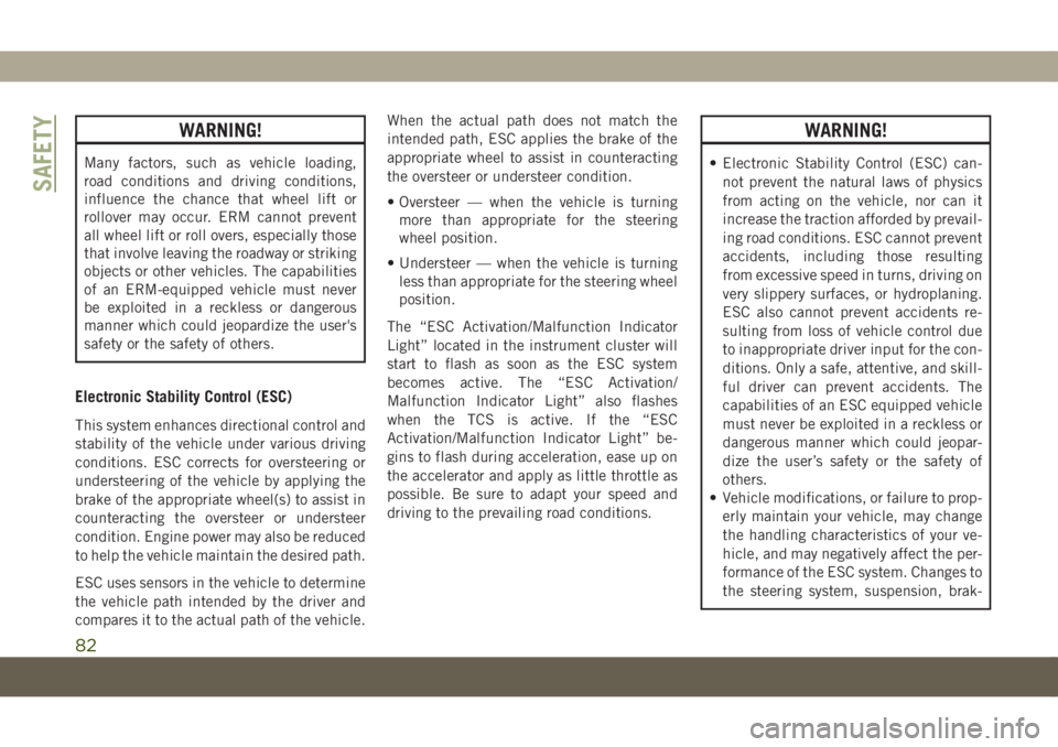 JEEP COMPASS 2019 Owner handbook (in English) WARNING!
Many factors, such as vehicle loading,
road conditions and driving conditions,
influence the chance that wheel lift or
rollover may occur. ERM cannot prevent
all wheel lift or roll overs, esp JEEP COMPASS 2019 Owner handbook (in English) WARNING!
Many factors, such as vehicle loading,
road conditions and driving conditions,
influence the chance that wheel lift or
rollover may occur. ERM cannot prevent
all wheel lift or roll overs, esp