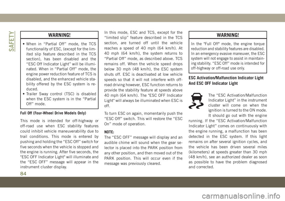 JEEP COMPASS 2019 Owner handbook (in English) WARNING!
• When in “Partial Off” mode, the TCS
functionality of ESC, (except for the lim-
ited slip feature described in the TCS
section), has been disabled and the
“ESC Off Indicator Light” JEEP COMPASS 2019 Owner handbook (in English) WARNING!
• When in “Partial Off” mode, the TCS
functionality of ESC, (except for the lim-
ited slip feature described in the TCS
section), has been disabled and the
“ESC Off Indicator Light”