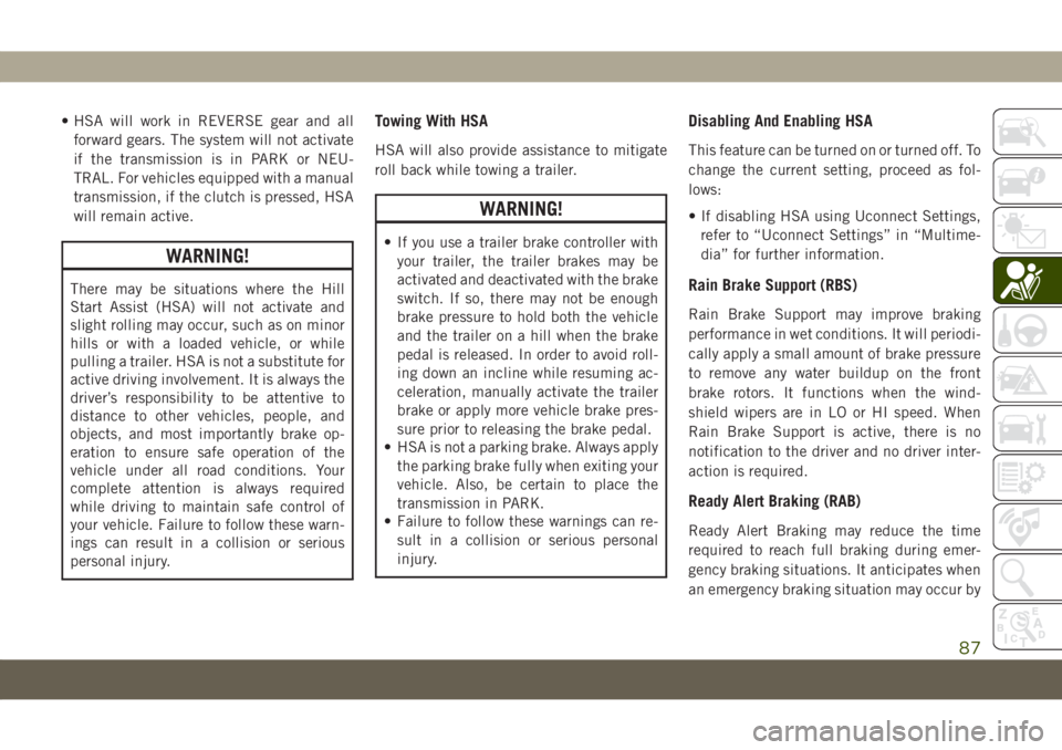 JEEP COMPASS 2019 Owner handbook (in English) • HSA will work in REVERSE gear and all
forward gears. The system will not activate
if the transmission is in PARK or NEU-
TRAL. For vehicles equipped with a manual
transmission, if the clutch is pr JEEP COMPASS 2019 Owner handbook (in English) • HSA will work in REVERSE gear and all
forward gears. The system will not activate
if the transmission is in PARK or NEU-
TRAL. For vehicles equipped with a manual
transmission, if the clutch is pr