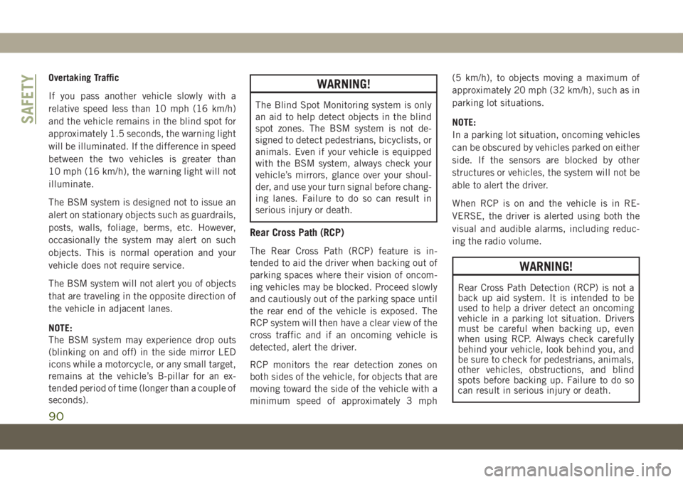 JEEP COMPASS 2019 Owner handbook (in English) Overtaking Traffic
If you pass another vehicle slowly with a
relative speed less than 10 mph (16 km/h)
and the vehicle remains in the blind spot for
approximately 1.5 seconds, the warning light
will b JEEP COMPASS 2019 Owner handbook (in English) Overtaking Traffic
If you pass another vehicle slowly with a
relative speed less than 10 mph (16 km/h)
and the vehicle remains in the blind spot for
approximately 1.5 seconds, the warning light
will b