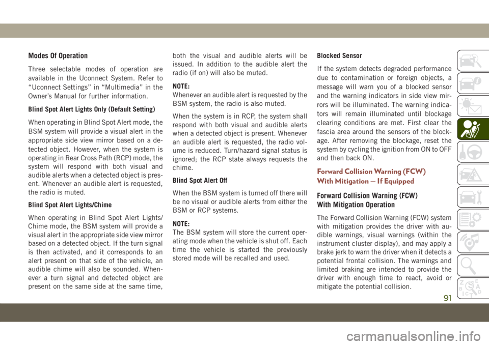 JEEP COMPASS 2019 Owner handbook (in English) Modes Of Operation
Three selectable modes of operation are
available in the Uconnect System. Refer to
“Uconnect Settings” in “Multimedia” in the
Owner’s Manual for further information.
Blind JEEP COMPASS 2019 Owner handbook (in English) Modes Of Operation
Three selectable modes of operation are
available in the Uconnect System. Refer to
“Uconnect Settings” in “Multimedia” in the
Owner’s Manual for further information.
Blind