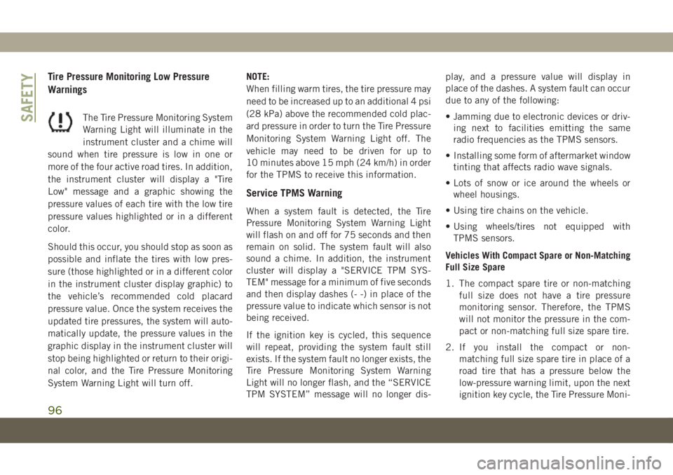 JEEP COMPASS 2019 Owner handbook (in English) Tire Pressure Monitoring Low Pressure
Warnings
The Tire Pressure Monitoring System
Warning Light will illuminate in the
instrument cluster and a chime will
sound when tire pressure is low in one or
mo JEEP COMPASS 2019 Owner handbook (in English) Tire Pressure Monitoring Low Pressure
Warnings
The Tire Pressure Monitoring System
Warning Light will illuminate in the
instrument cluster and a chime will
sound when tire pressure is low in one or
mo