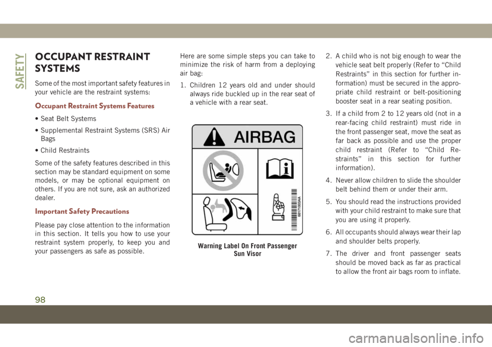 JEEP COMPASS 2019 Owner handbook (in English) OCCUPANT RESTRAINT
SYSTEMS
Some of the most important safety features in
your vehicle are the restraint systems:
Occupant Restraint Systems Features
• Seat Belt Systems
• Supplemental Restraint Sy JEEP COMPASS 2019 Owner handbook (in English) OCCUPANT RESTRAINT
SYSTEMS
Some of the most important safety features in
your vehicle are the restraint systems:
Occupant Restraint Systems Features
• Seat Belt Systems
• Supplemental Restraint Sy