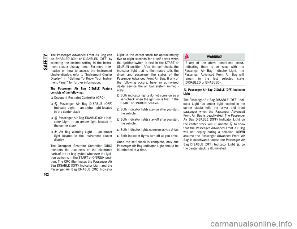 JEEP COMPASS 2020 Owner handbook (in English) SAFETY
102
The Passenger Advanced Front Air Bag can
be ENABLED (ON) or DISABLED (OFF) by
selecting the desired setting in the instru-
ment cluster display menu. For more infor JEEP COMPASS 2020 Owner handbook (in English) SAFETY
102
The Passenger Advanced Front Air Bag can
be ENABLED (ON) or DISABLED (OFF) by
selecting the desired setting in the instru-
ment cluster display menu. For more infor