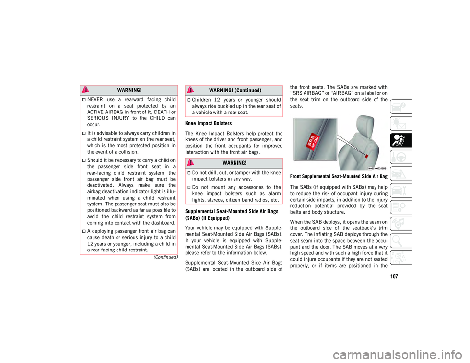 JEEP COMPASS 2021 Owner handbook (in English) 107
(Continued)
Knee Impact Bolsters
The Knee Impact Bolsters help protect the
knees of the driver and front passenger, and
position the front occupants for improved
interaction with the f JEEP COMPASS 2021 Owner handbook (in English) 107
(Continued)
Knee Impact Bolsters
The Knee Impact Bolsters help protect the
knees of the driver and front passenger, and
position the front occupants for improved
interaction with the f
