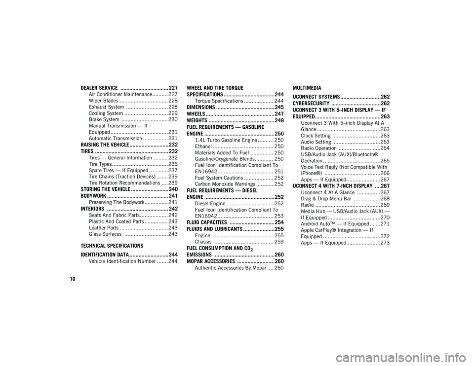JEEP COMPASS 2020 Owner handbook (in English) 10
DEALER SERVICE ................................ 227
Air Conditioner Maintenance.......... 227
Wiper Blades ............................... 228
Exhaust System ........................... 228
Cooli JEEP COMPASS 2020 Owner handbook (in English) 10
DEALER SERVICE ................................ 227
Air Conditioner Maintenance.......... 227
Wiper Blades ............................... 228
Exhaust System ........................... 228
Cooli