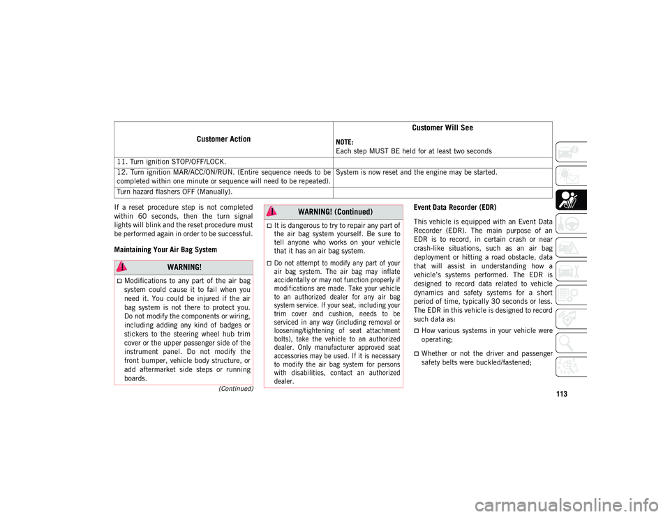 JEEP COMPASS 2020  Owner handbook (in English) 113(Continued)
If  a  reset  procedure  step  is  not  completed
within  60  seconds,  then  the  turn  signal
lights will blink and the reset procedure must
be performed again in order to be successf