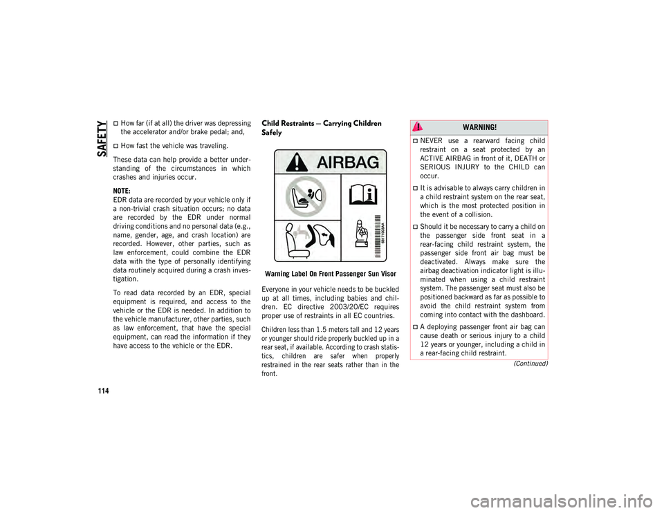 JEEP COMPASS 2021 Owner handbook (in English) SAFETY
114
(Continued)
How far (if at all) the driver was depressing
the accelerator and/or brake pedal; and,
How fast the vehicle was traveling.
These data can help provide a better under -
sta JEEP COMPASS 2021 Owner handbook (in English) SAFETY
114
(Continued)
How far (if at all) the driver was depressing
the accelerator and/or brake pedal; and,
How fast the vehicle was traveling.
These data can help provide a better under -
sta