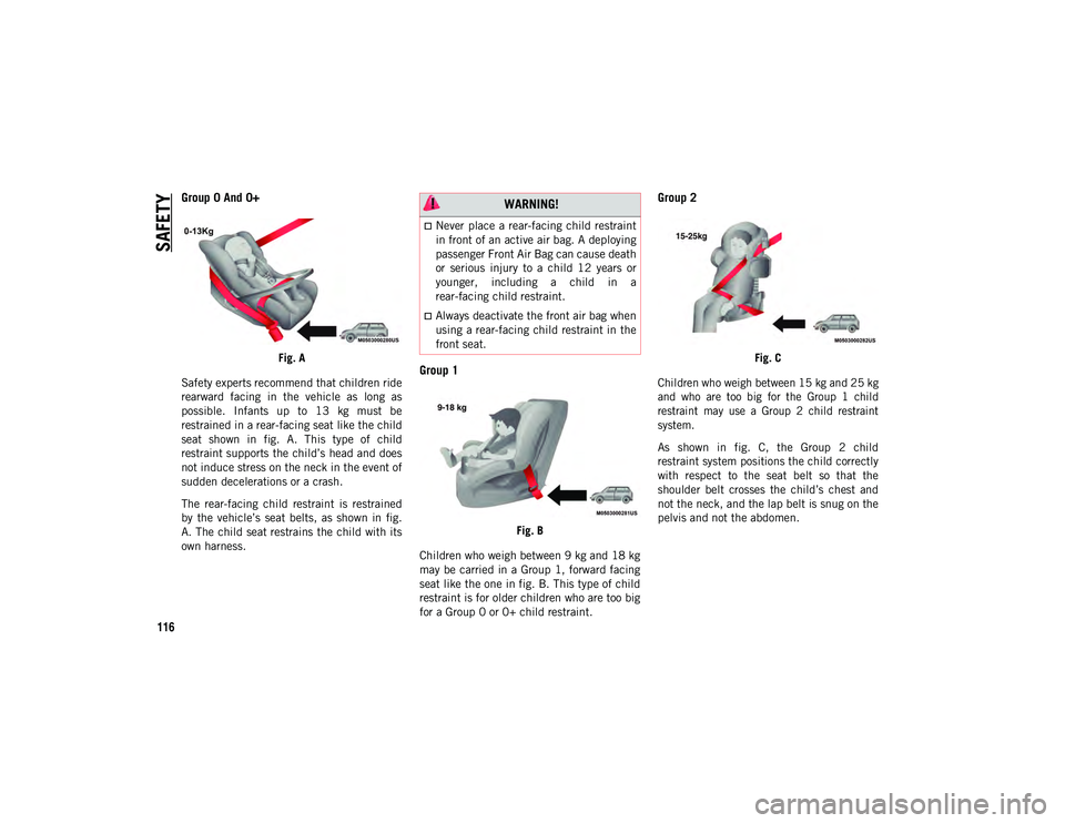 JEEP COMPASS 2020 Owner handbook (in English) SAFETY
116
Group 0 And 0+
Fig. A
Safety experts recommend that children ride
rearward facing in the vehicle as long as
possible. Infants up to 13 kg must be
restrained in a rear-facing s JEEP COMPASS 2020 Owner handbook (in English) SAFETY
116
Group 0 And 0+
Fig. A
Safety experts recommend that children ride
rearward facing in the vehicle as long as
possible. Infants up to 13 kg must be
restrained in a rear-facing s