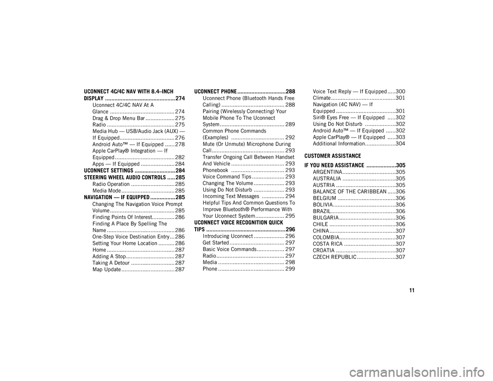 JEEP COMPASS 2020 Owner handbook (in English) 11
UCONNECT 4C/4C NAV WITH 8.4–INCH
DISPLAY ............................................. 274
Uconnect 4C/4C NAV At A
Glance ........................................ 274 Drag & Drop Menu Bar ..... JEEP COMPASS 2020 Owner handbook (in English) 11
UCONNECT 4C/4C NAV WITH 8.4–INCH
DISPLAY ............................................. 274
Uconnect 4C/4C NAV At A
Glance ........................................ 274 Drag & Drop Menu Bar .....