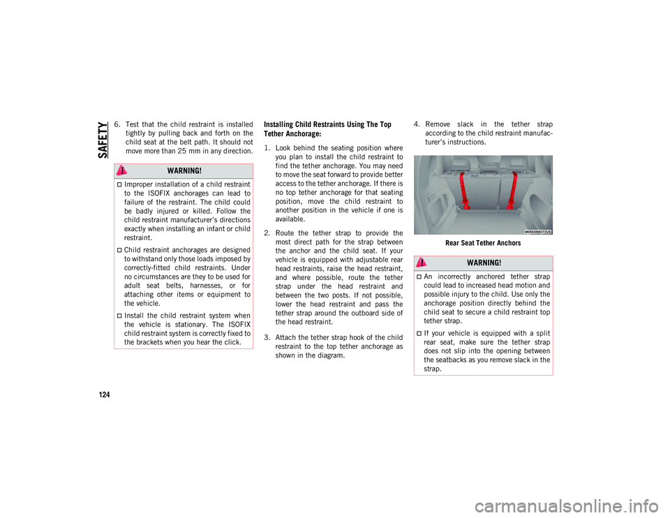 JEEP COMPASS 2020 Owner handbook (in English) SAFETY
124
6. Test that the child restraint is installedtightly by pulling back and forth on the
child seat at the belt path. It should not
move more than 25 mm in any direction.Installin JEEP COMPASS 2020 Owner handbook (in English) SAFETY
124
6. Test that the child restraint is installedtightly by pulling back and forth on the
child seat at the belt path. It should not
move more than 25 mm in any direction.Installin