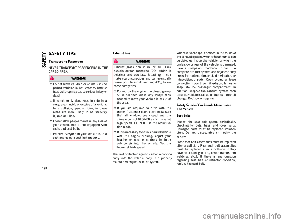 JEEP COMPASS 2020 Owner handbook (in English) SAFETY
128
SAFETY TIPS
Transporting Passengers
NEVER TRANSPORT PASSENGERS IN THE
CARGO AREA.
Exhaust Gas
The best protection against carbon monoxide
entry into the vehicle body is a prop JEEP COMPASS 2020 Owner handbook (in English) SAFETY
128
SAFETY TIPS
Transporting Passengers
NEVER TRANSPORT PASSENGERS IN THE
CARGO AREA.
Exhaust Gas
The best protection against carbon monoxide
entry into the vehicle body is a prop