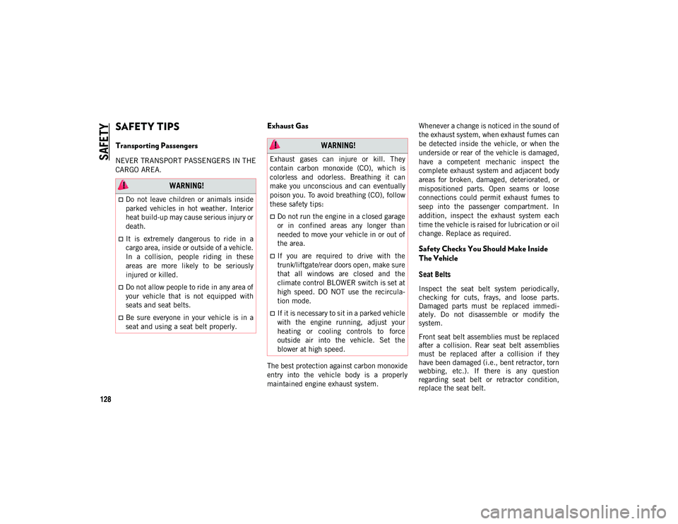 JEEP COMPASS 2020  Owner handbook (in English) SAFETY
128
SAFETY TIPS   
Transporting Passengers
NEVER TRANSPORT PASSENGERS IN THE
CARGO AREA.
Exhaust Gas    
The best protection against carbon monoxide
entry  into  the  vehicle  body  is  a  prop