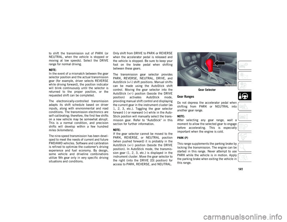 JEEP COMPASS 2020 Owner handbook (in English) 141
to shift the transmission out of PARK (or
NEUTRAL, when the vehicle is stopped or
moving at low speeds). Select the DRIVE
range for normal driving.
NOTE:
In the event of a misma JEEP COMPASS 2020 Owner handbook (in English) 141
to shift the transmission out of PARK (or
NEUTRAL, when the vehicle is stopped or
moving at low speeds). Select the DRIVE
range for normal driving.
NOTE:
In the event of a misma